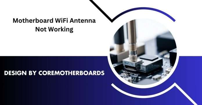 Motherboard WiFi Antenna Not Working: Troubleshooting Guide 2025!