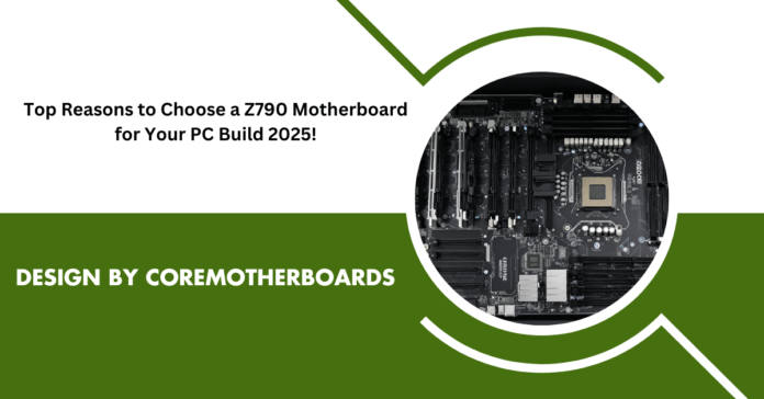 Top Reasons to Choose a Z790 Motherboard for Your PC Build 2025!