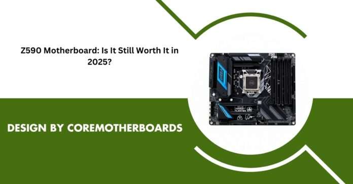 Z590 Motherboard: Is It Still Worth It in 2025?